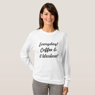 Everyday Coffee & A Workout! T-Shirt