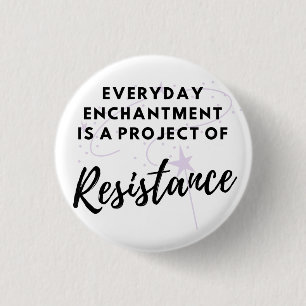 Everyday Enchantment is Resistance Button