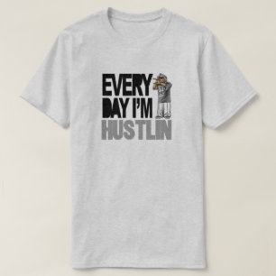 Everyday Hustlin - T Shirt