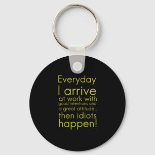 Everyday I arrive at work funny gifts for employee Keychain