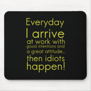 Everyday I arrive at work funny gifts for employee Mouse Pad