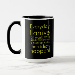Everyday I arrive at work funny gifts for employee Mug