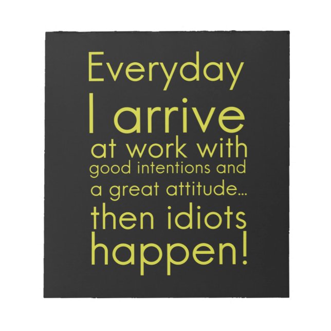 Everyday I arrive at work funny gifts for employee Notepad (Front)