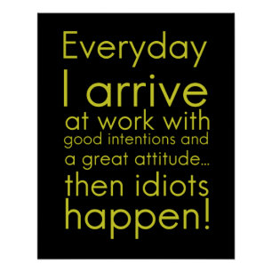 Everyday I arrive at work funny gifts for employee Poster