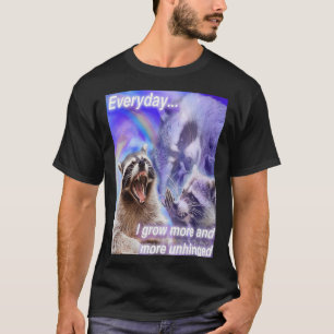 everyday I grow more and more unhinged funny racco T-Shirt