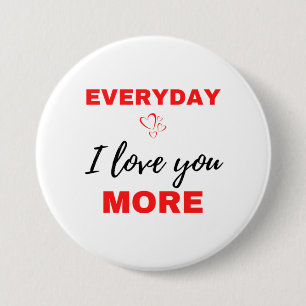 Everyday I Love You More Black 3 Inch Round Button