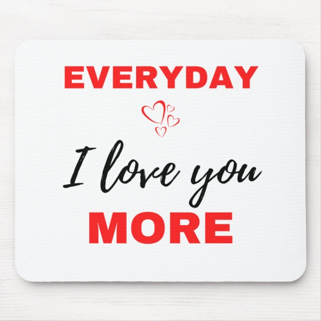Everyday I Love You More Black Mouse Pad (Front)