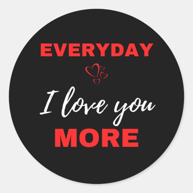 Everyday I Love You More Classic Round Sticker (Front)