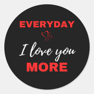 Everyday I Love You More Classic Round Sticker