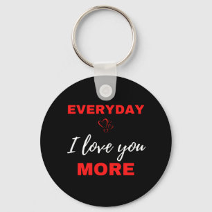 Everyday I Love You More Keychain