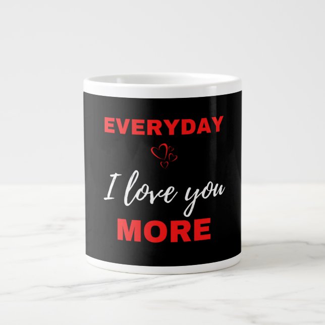 Everyday I Love You More Large Coffee Mug (Front)