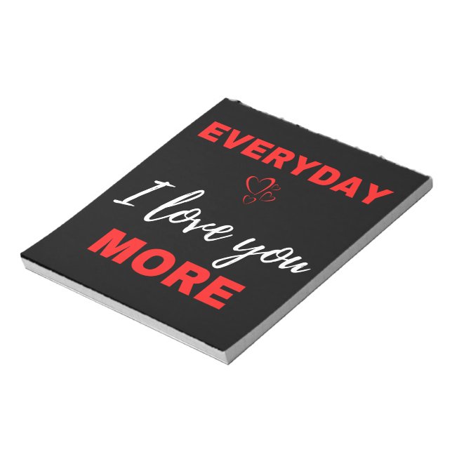 Everyday I Love You More Notepad (Rotated)