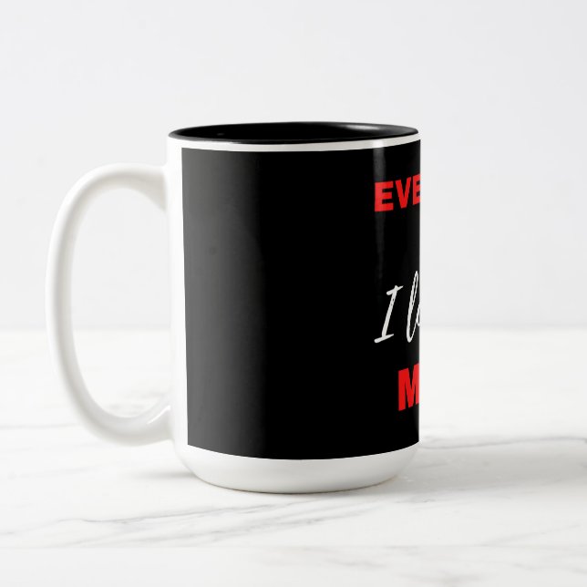 Everyday I Love You More Two-Tone Coffee Mug (Left)