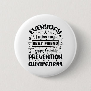 Everyday I Miss My Best Friend Support Suicide Pre 2 Inch Round Button