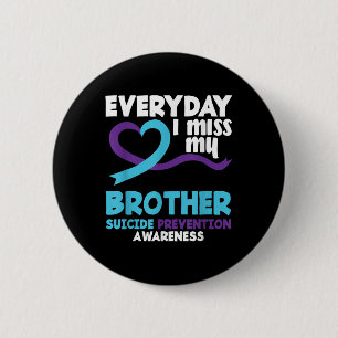 Everyday I Miss My Brother Suicide Prevention Awar 2 Inch Round Button