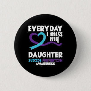 Everyday I Miss My Daughter Suicide Prevention Awa 2 Inch Round Button