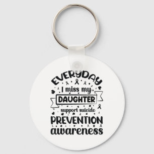 Everyday I Miss My Daughter Support Suicide Preven Keychain