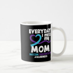 Everyday I Miss My Mom Suicide Prevention Awarenes Coffee Mug