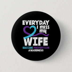 Everyday I Miss My Wife Suicide Prevention Awarene 2 Inch Round Button