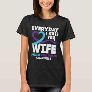 Everyday I Miss My Wife Suicide Prevention Awarene T-Shirt