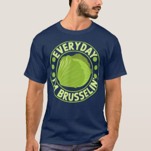 Everyday Im Brusselin Funny Brussel Sprout T-Shirt