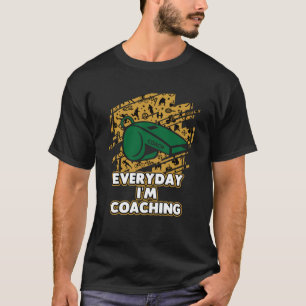Everyday Im Coaching Coach Humour Mentor Sarcasti T-Shirt