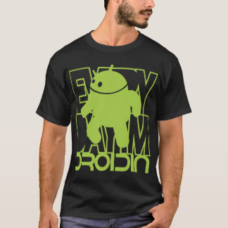 Everyday I'm Droidin T-Shirt