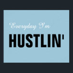 Everyday I'm Hustlin' 8" x 10" Frameable Poster<br><div class="desc">Popular and motivational poster for your home or office. Customize colours to accent your décor. Add a frame for an upscale and stylish look.</div>