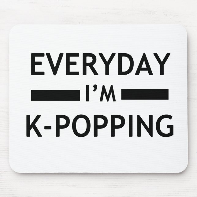 Everyday I'm K-POPPING! Mouse Pad (Front)