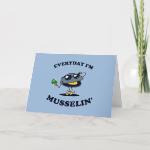 Everyday I'm Musselin' Card