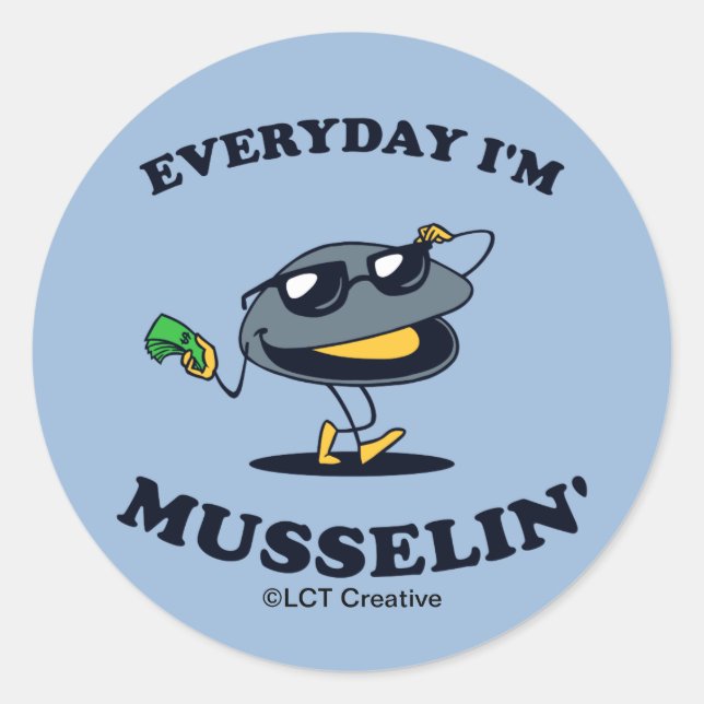 Everyday I'm Musselin' Classic Round Sticker (Front)