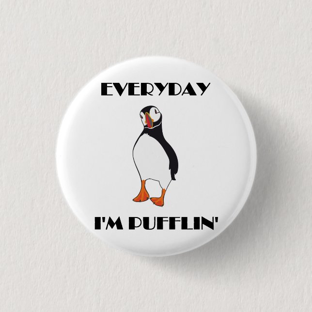 Everyday I'm Pufflin Puffin Bird 1 Inch Round Button (Front)