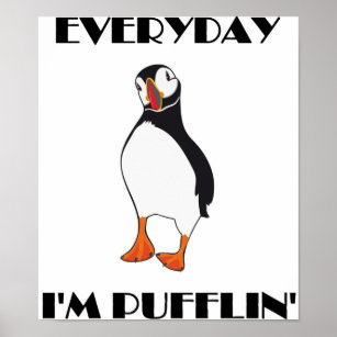 Everyday I'm Pufflin Puffin Bird Poster