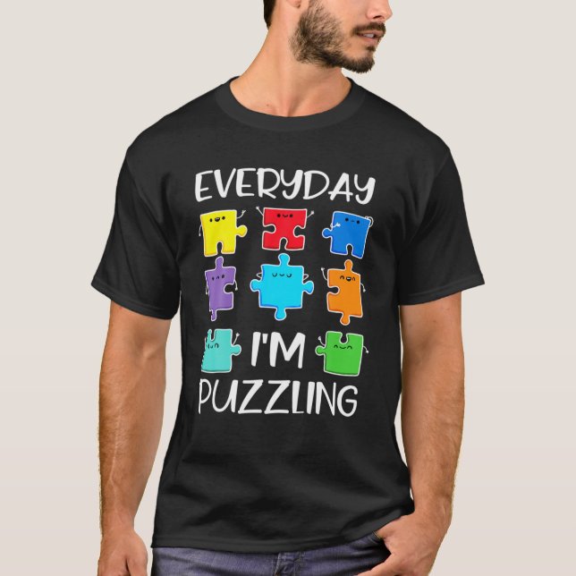 Everyday I'm Puzzling Autism Awareness Funny Puzzl T-Shirt (Front)