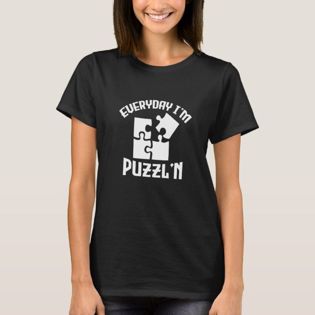 Everyday I'm Puzzl'n  Jigsaw Puzzle Master Puzzlin T-Shirt (Front)