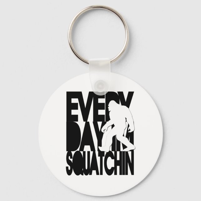 Everyday I'm Squatchin - Black and white Keychain (Front)