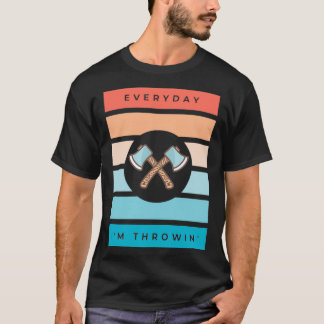 Everyday Im Throwin Axe Throwing Saying T-Shirt