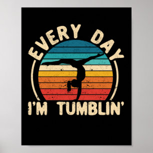 Everyday I'm Tumbling Funny Every Day Im Tumblin Poster
