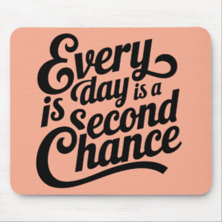 Everyday is a Chance Mouse Pad