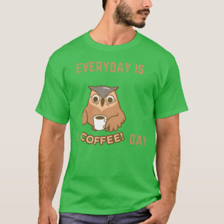 Everyday Is A Coffee Day Funny Owl With Coffee fun T-Shirt