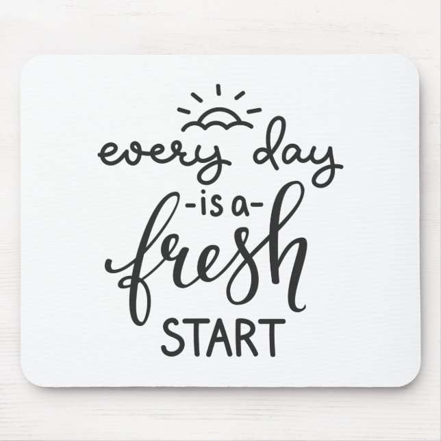 Everyday is a Fresh Start Inspirational Quote Art Mouse Pad (Front)