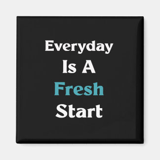 Everyday is a fresh start  magnet