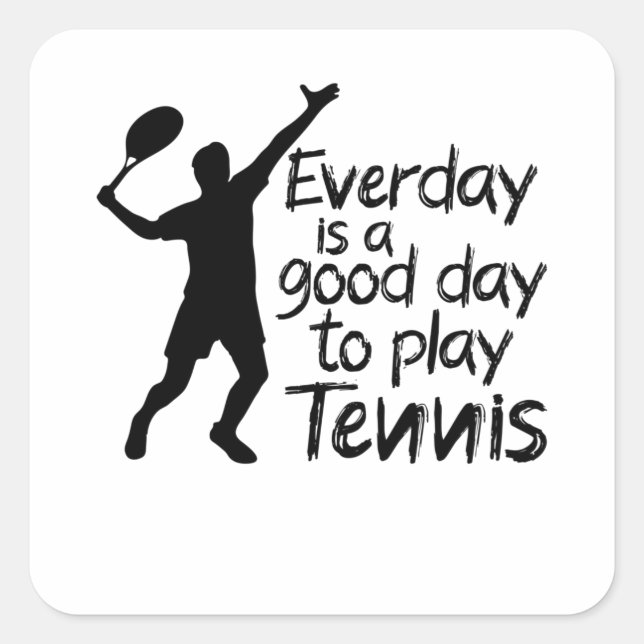 Everyday is a good day to play Tennis Square Sticker (Front)