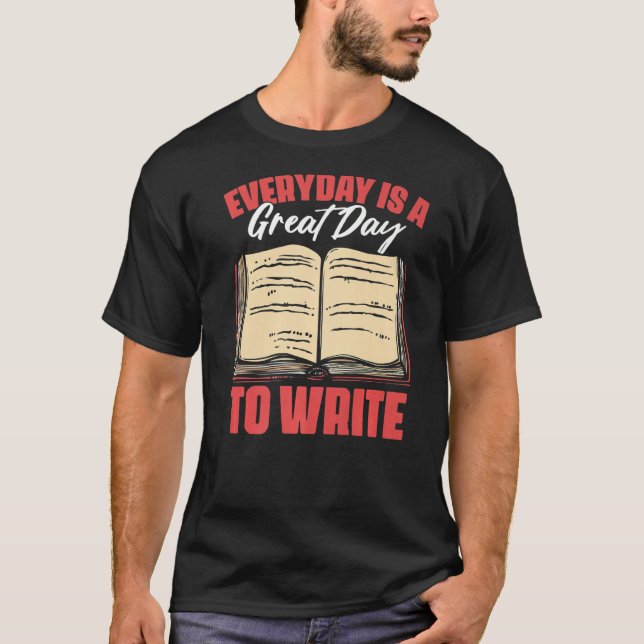 Everyday Is A Great Day  Novel Writing For A Novel T-Shirt (Front)
