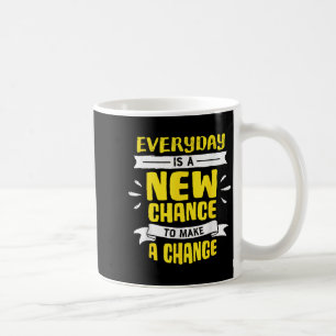 Everyday Is A New Chance To Make A Change Insring Coffee Mug