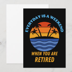 EVERYDAY IS A WEEKEND RETIRED INVITATION