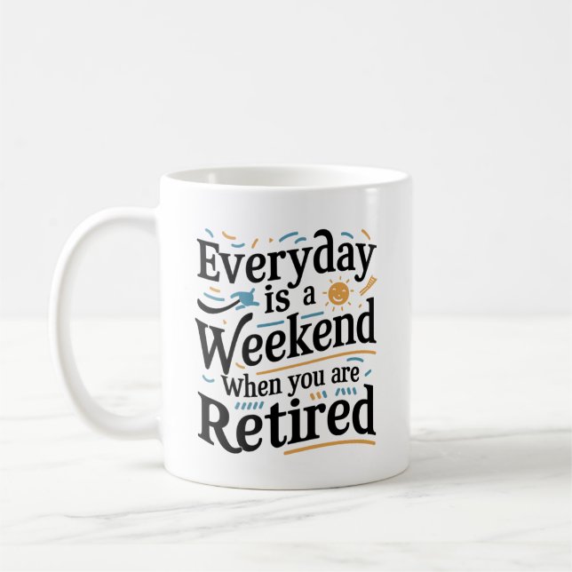 Everyday Is a Weekend – Retired Life Gift Coffee Mug (Left)