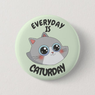 EVERYDAY IS CATURDAY 2 INCH ROUND BUTTON