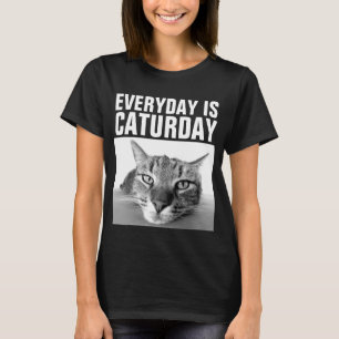 EVERYDAY IS CATURDAY Funny Cat T-shirts