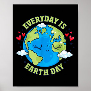 Everyday Is Earth Day Celebrate Earth Day Environm Poster